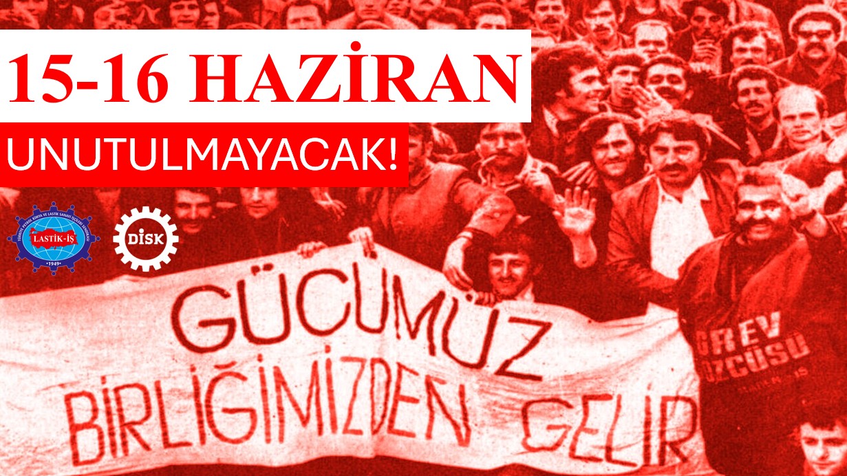 15-16 HAZİRAN BÜYÜK İŞÇİ DİRENİŞİNİN 55. YIL DÖNÜMÜNE İLİŞKİN GENEL BAŞKANIMIZ ALAADDİN SARI’NIN BASIN AÇIKLAMASI
