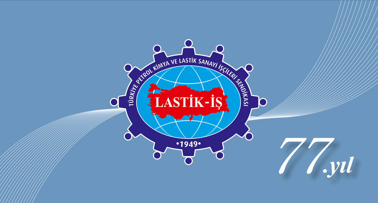 GENEL BAŞKANIMIZ ALAADDİN SARI’NIN SENDİKAMIZ LASTİK-İŞ’İN 77. KURULUŞ YIL DÖNÜMÜNE İLİŞKİN BASIN AÇIKLAMASI